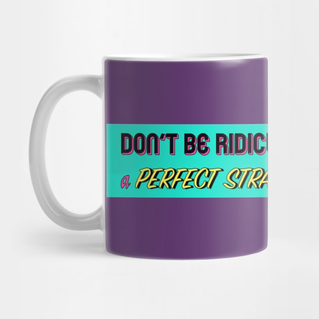 Don't Be Ridiculous: A Perfect Strangers Podcast (stripe) by DBR - A Perfect Strangers Podcast Merch Store